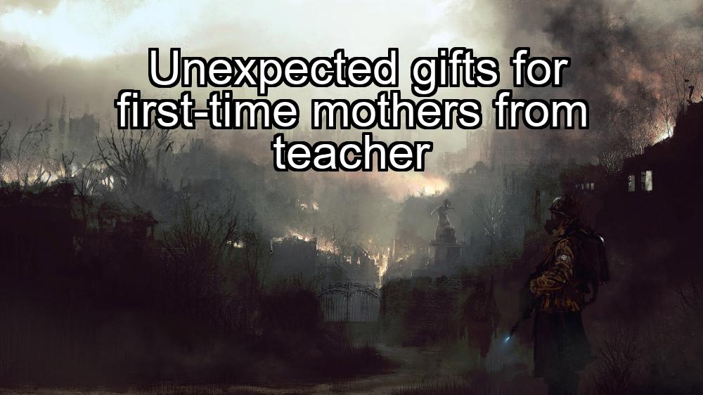 unexpected-gifts-for-first-time-mothers-from-teacher-1737383732-1