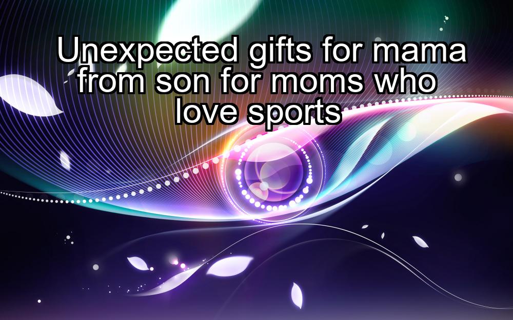 unexpected-gifts-for-mama-from-son-for-moms-who-love-sports-1737351326-1