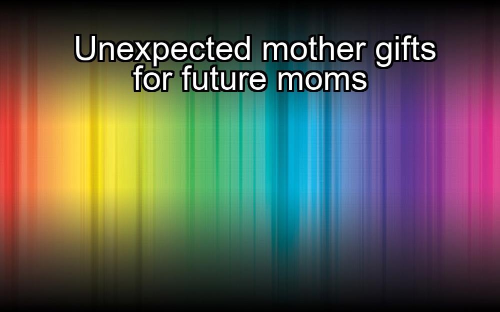 unexpected-mother-gifts-for-future-moms-1737385815-1