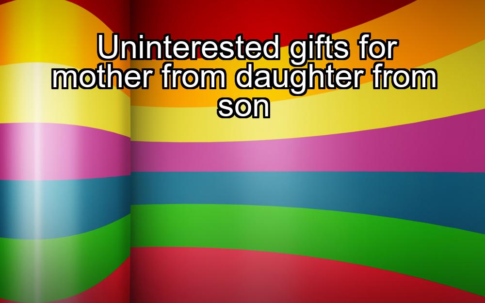 uninterested-gifts-for-mother-from-daughter-from-son-1737362734-1