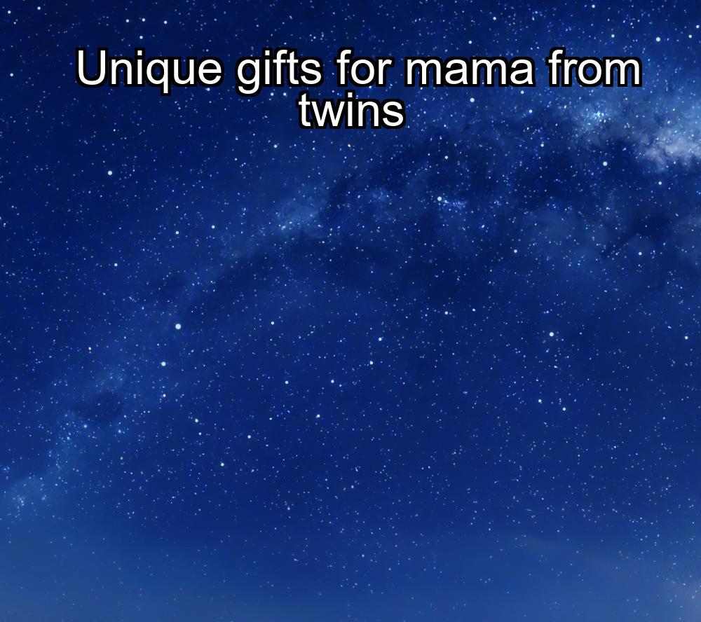 unique-gifts-for-mama-from-twins-1737451815-1