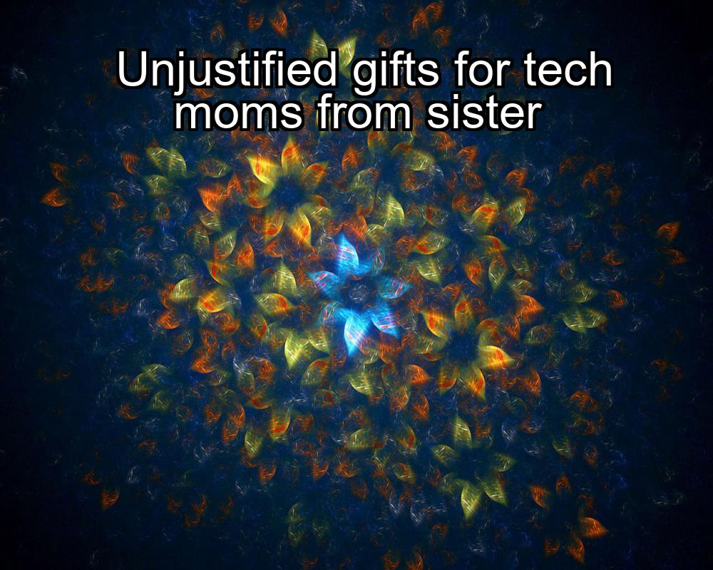 unjustified-gifts-for-tech-moms-from-sister-1737350135-1