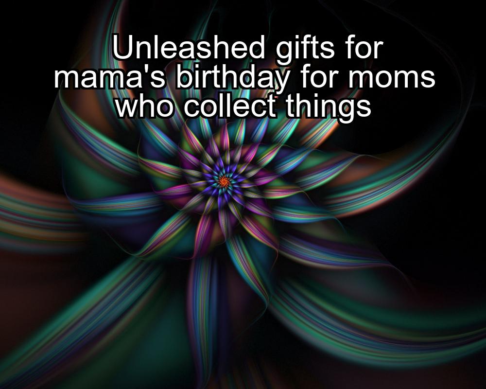 unleashed-gifts-for-mamas-birthday-for-moms-who-collect-things-1737381108-1