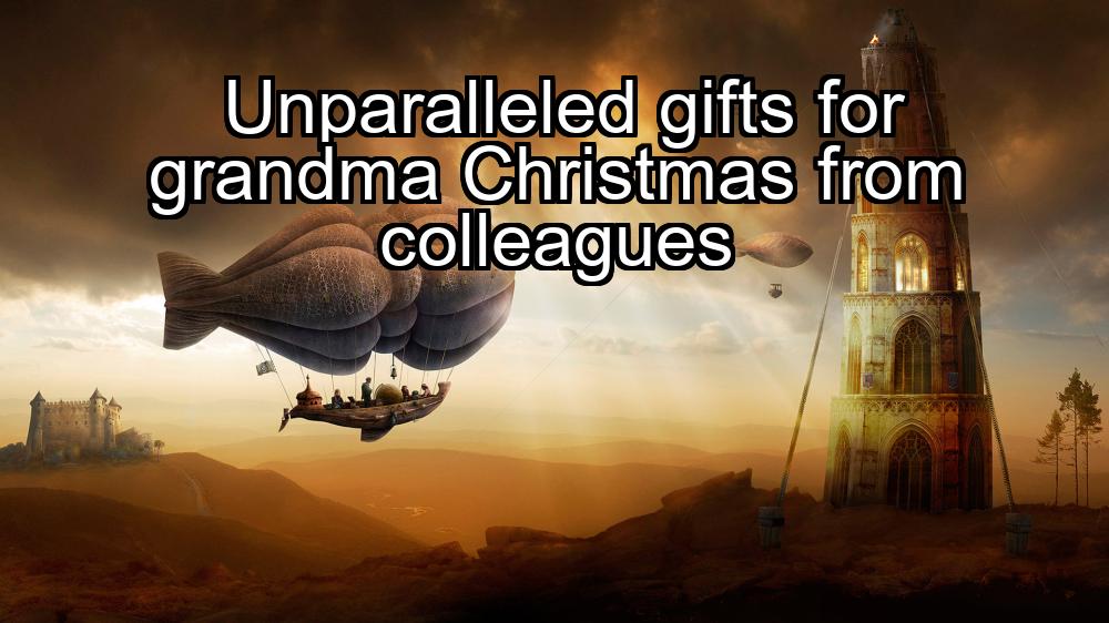 unparalleled-gifts-for-grandma-christmas-from-colleagues-1737370528-1