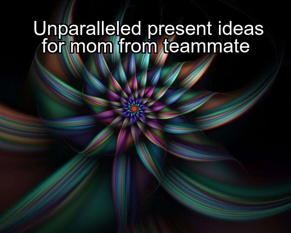 unparalleled-present-ideas-for-mom-from-teammate-1737397104-1