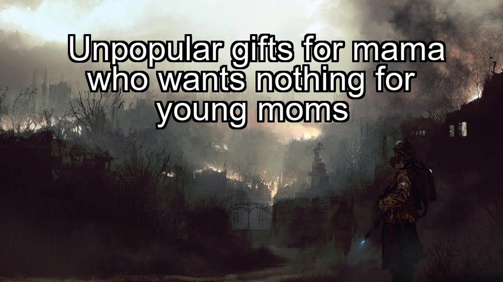 unpopular-gifts-for-mama-who-wants-nothing-for-young-moms-1737375659-1