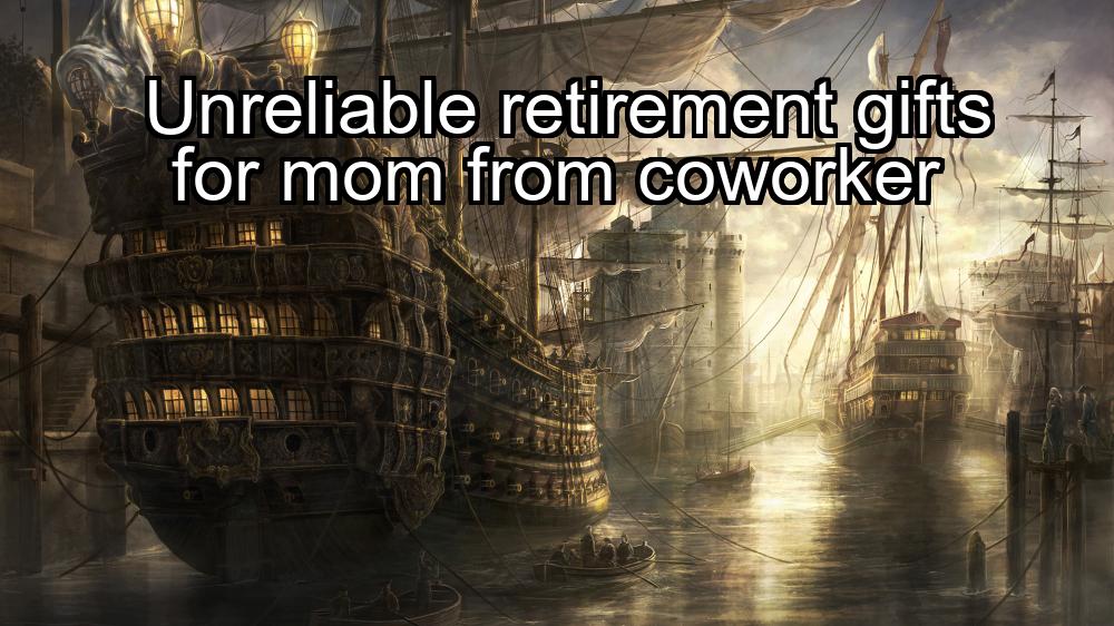 unreliable-retirement-gifts-for-mom-from-coworker-1737364825-1