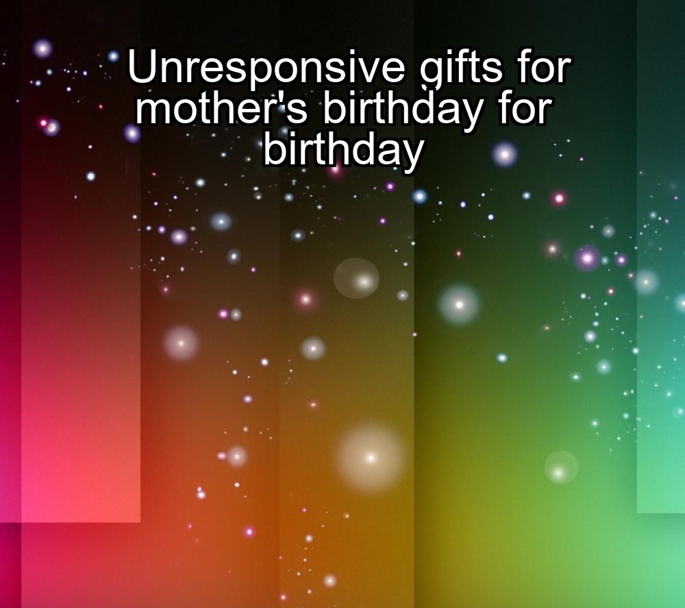 unresponsive-gifts-for-mothers-birthday-for-birthday-1737447942-1