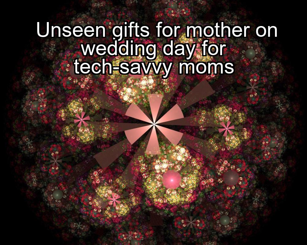 unseen-gifts-for-mother-on-wedding-day-for-tech-savvy-moms-1737462315-1