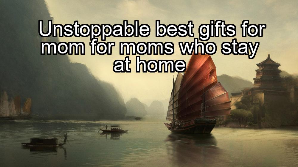 unstoppable-best-gifts-for-mom-for-moms-who-stay-at-home-1737338713-1