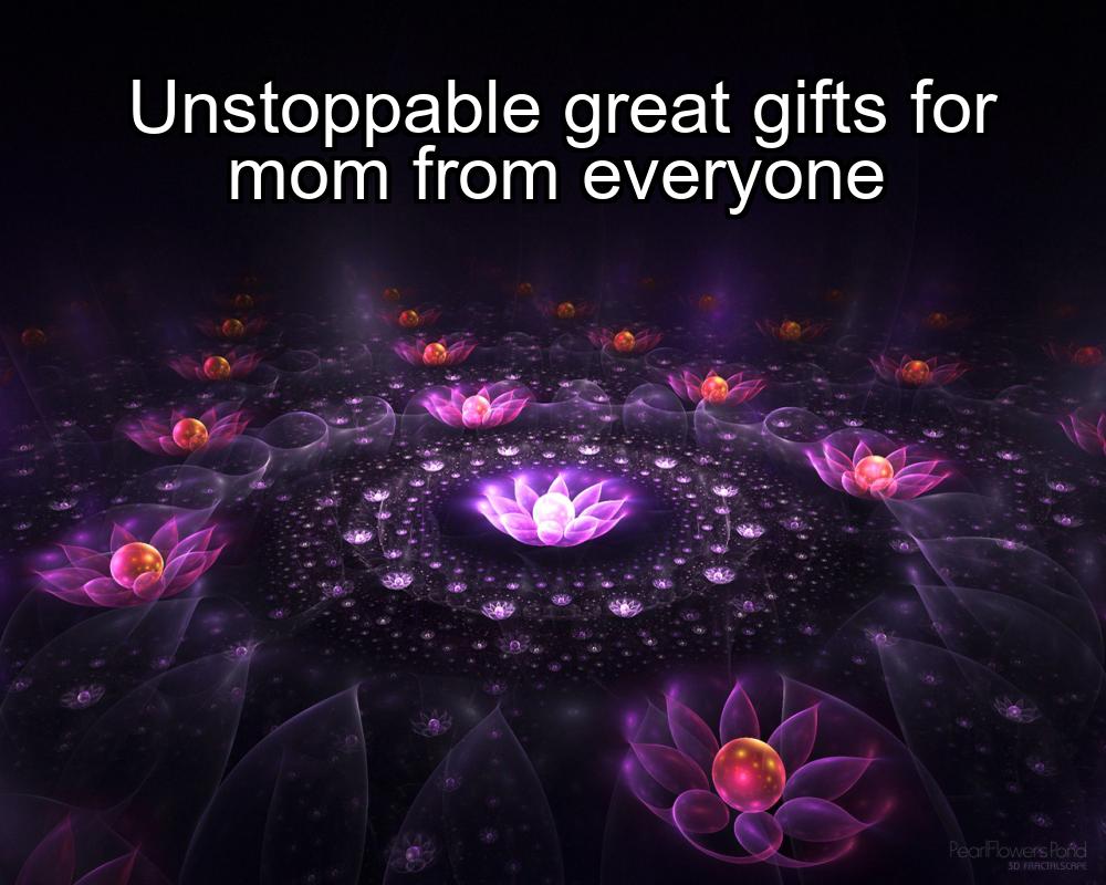 unstoppable-great-gifts-for-mom-from-everyone-1737352523-1