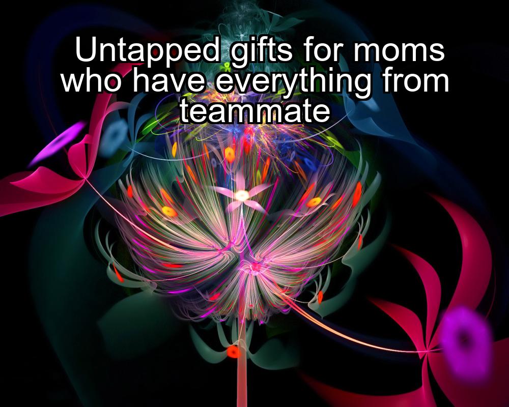 untapped-gifts-for-moms-who-have-everything-from-teammate-1737443434-1