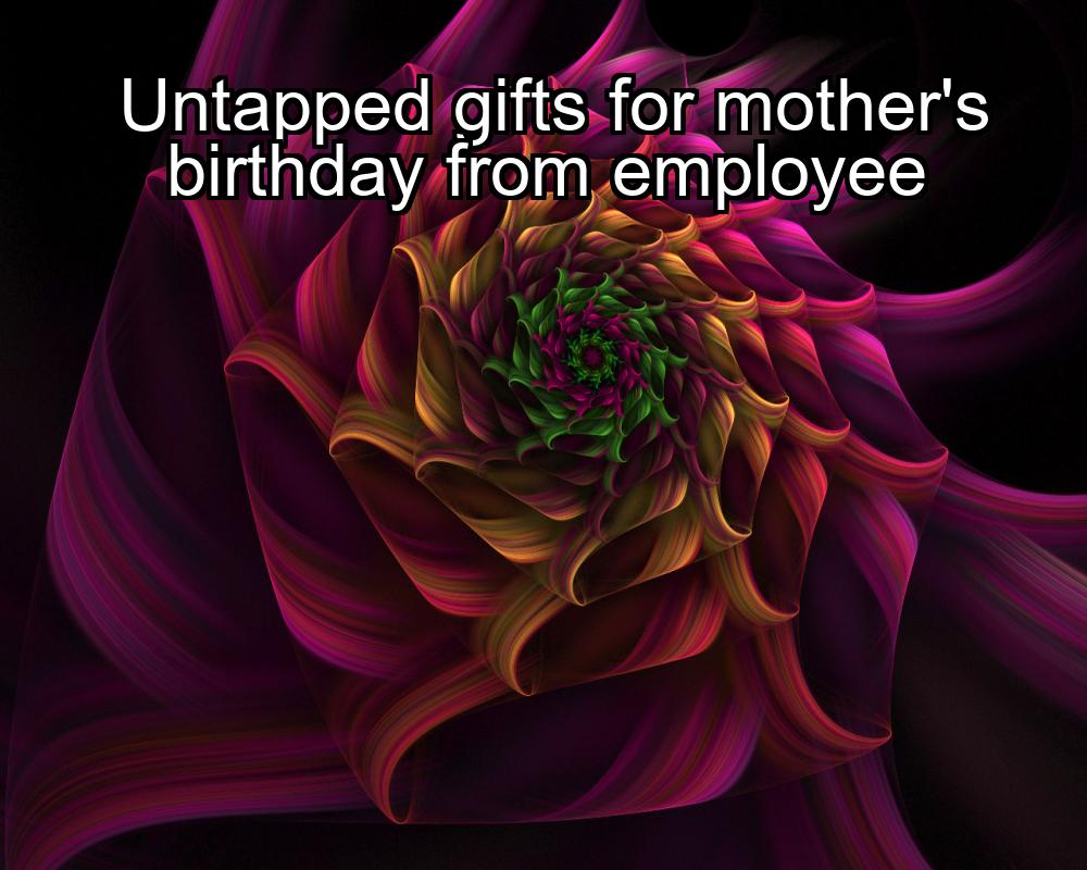 untapped-gifts-for-mothers-birthday-from-employee-1737435614-1