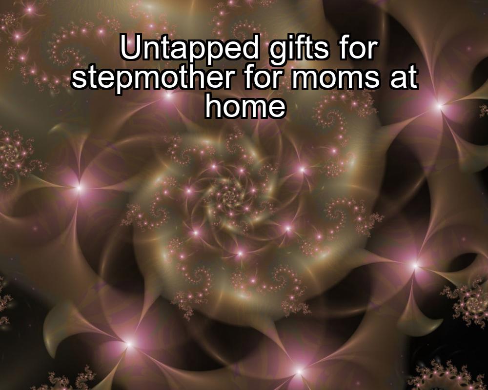 untapped-gifts-for-stepmother-for-moms-at-home-1737463545-1