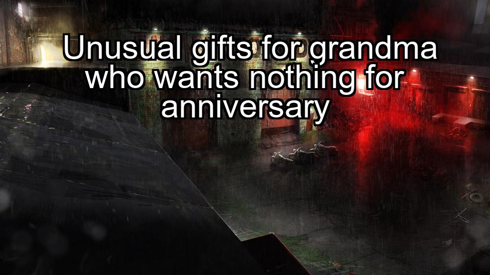 unusual-gifts-for-grandma-who-wants-nothing-for-anniversary-1737386450-1