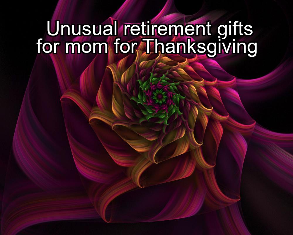 unusual-retirement-gifts-for-mom-for-thanksgiving-1737419349-1