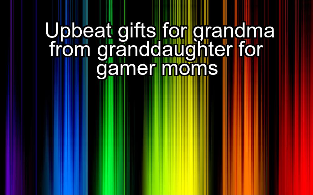 upbeat-gifts-for-grandma-from-granddaughter-for-gamer-moms-1737436287-1