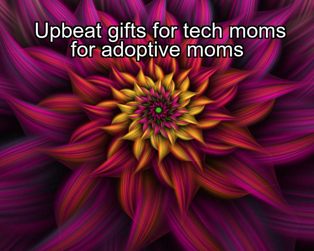 upbeat-gifts-for-tech-moms-for-adoptive-moms-1737357920-1