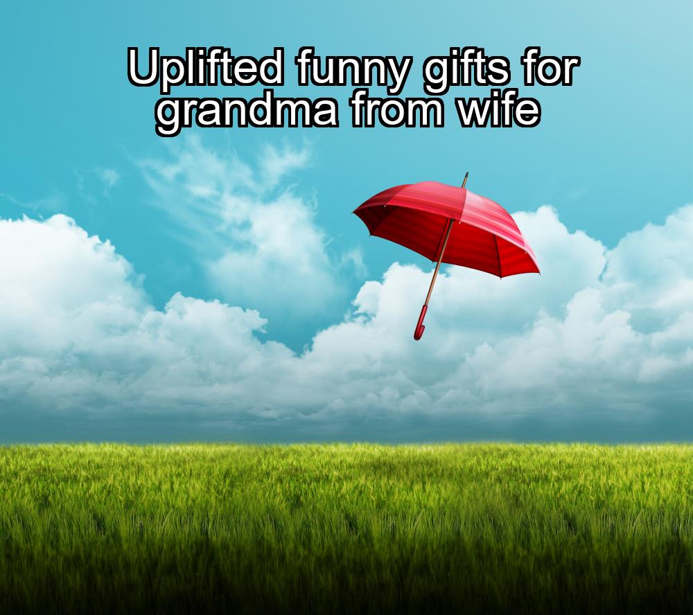 uplifted-funny-gifts-for-grandma-from-wife-1737425167-1