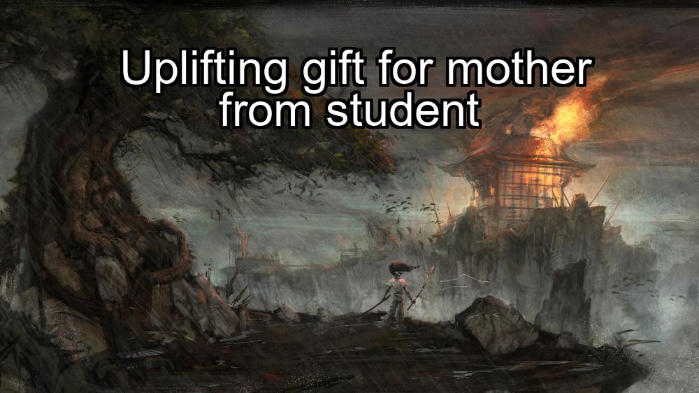 uplifting-gift-for-mother-from-student-1737443430-1