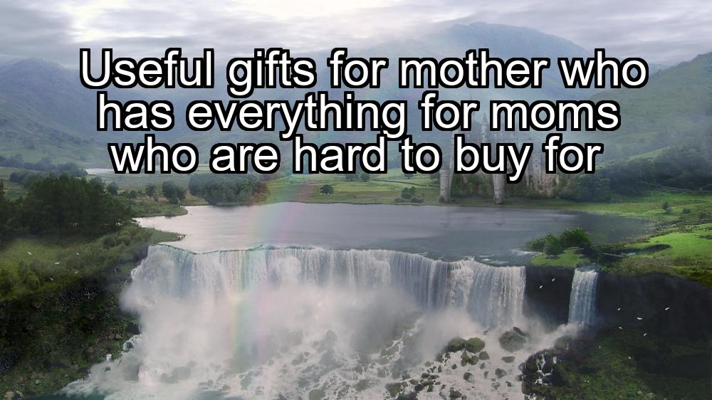 useful-gifts-for-mother-who-has-everything-for-moms-who-are-hard-to-buy-for-1737358702-1