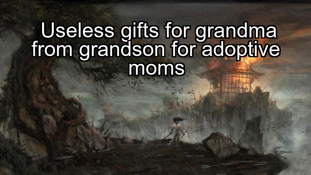 useless-gifts-for-grandma-from-grandson-for-adoptive-moms-1737455769-1