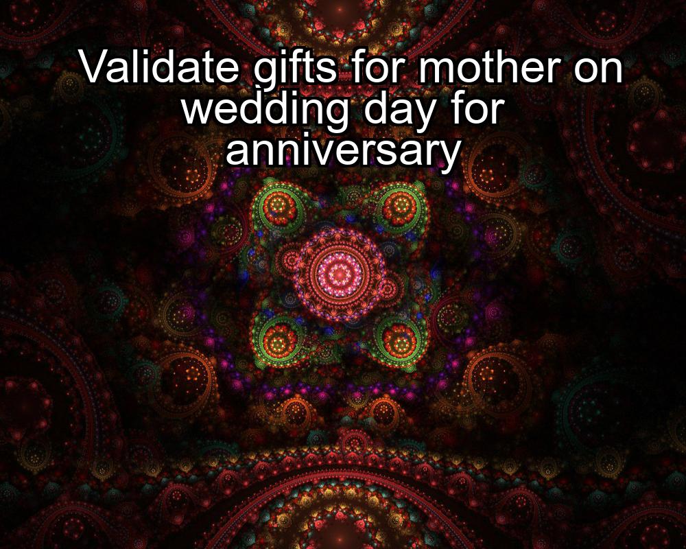 validate-gifts-for-mother-on-wedding-day-for-anniversary-1737390172-1