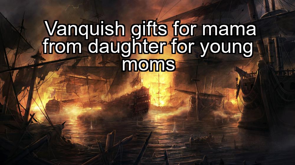 vanquish-gifts-for-mama-from-daughter-for-young-moms-1737352916-1