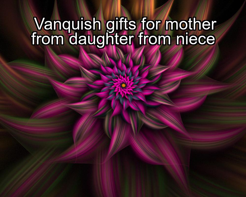 vanquish-gifts-for-mother-from-daughter-from-niece-1737465385-1