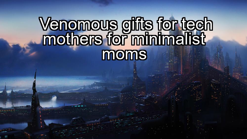 venomous-gifts-for-tech-mothers-for-minimalist-moms-1737370826-1