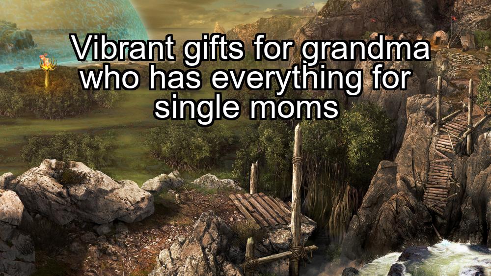 vibrant-gifts-for-grandma-who-has-everything-for-single-moms-1737353141-1