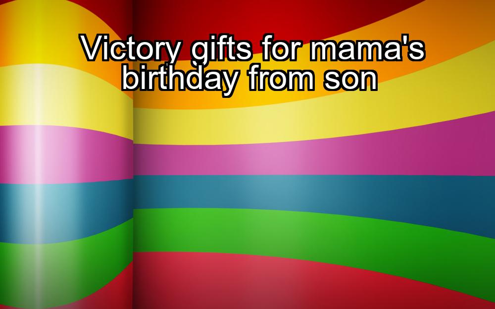 victory-gifts-for-mamas-birthday-from-son-1737462330-1