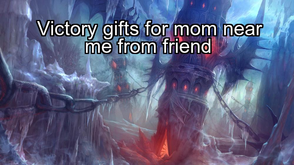 victory-gifts-for-mom-near-me-from-friend-1737370818-1