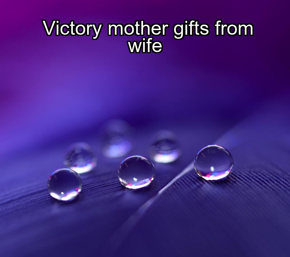 victory-mother-gifts-from-wife-1737427113-1