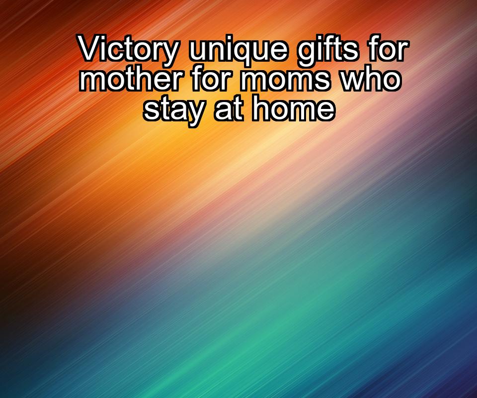 victory-unique-gifts-for-mother-for-moms-who-stay-at-home-1737359747-1