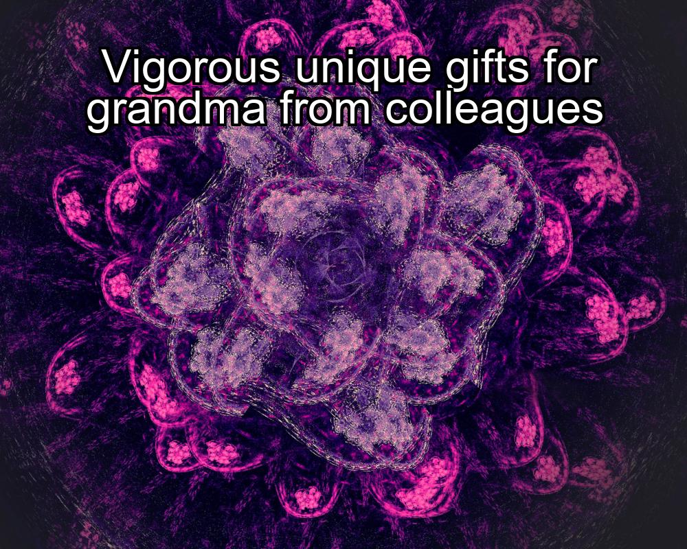 vigorous-unique-gifts-for-grandma-from-colleagues-1737420452-1