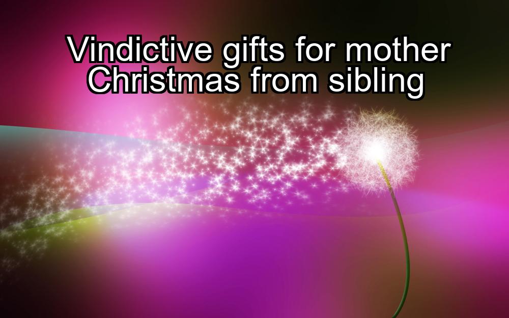 vindictive-gifts-for-mother-christmas-from-sibling-1737376367-1