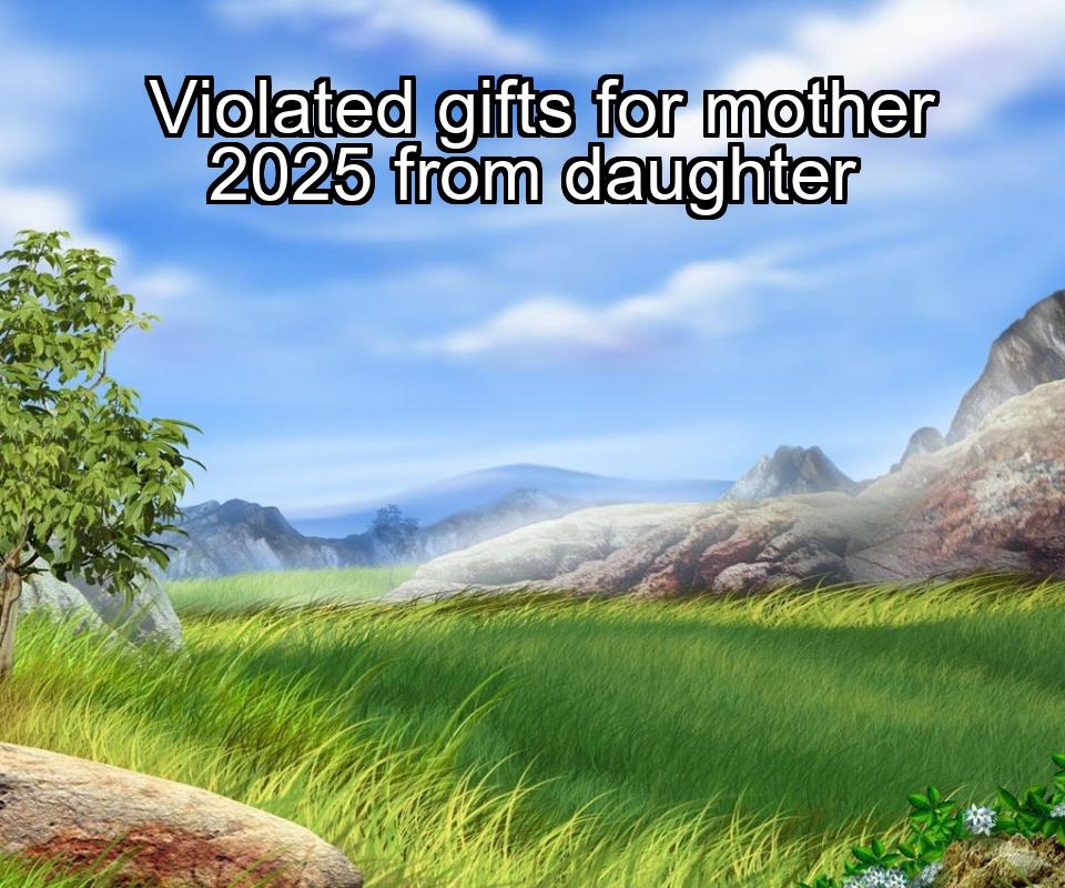 violated-gifts-for-mother-2025-from-daughter-1737484768-1