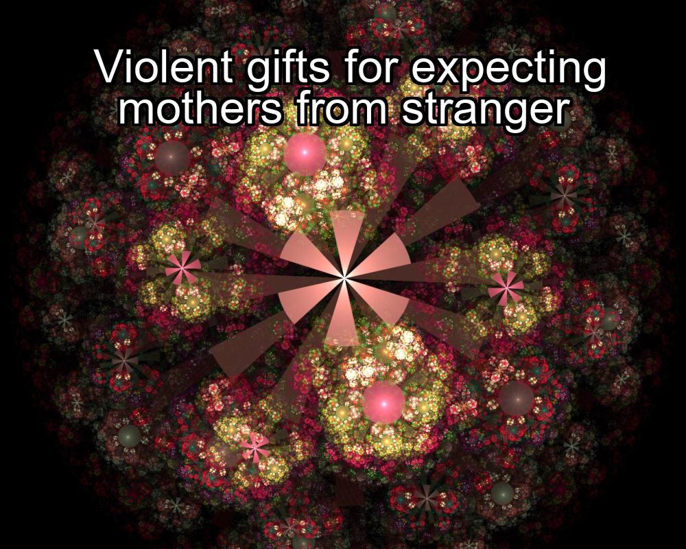 violent-gifts-for-expecting-mothers-from-stranger-1737386124-1