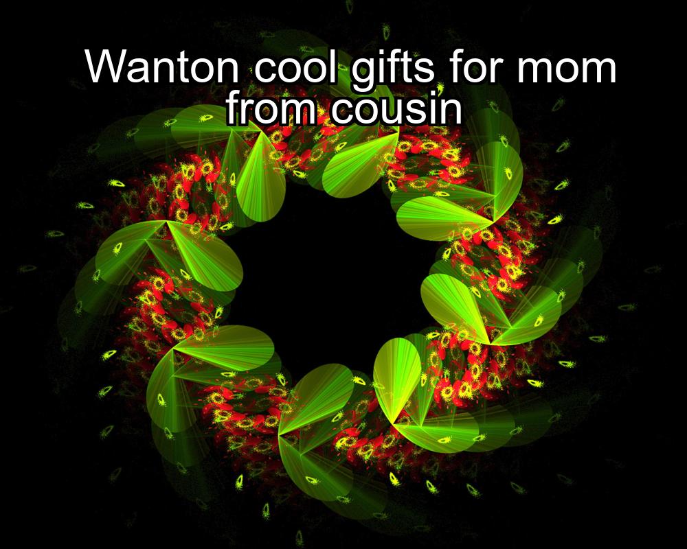 wanton-cool-gifts-for-mom-from-cousin-1737444382-1