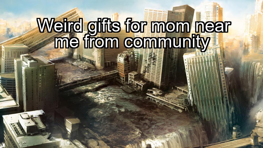 weird-gifts-for-mom-near-me-from-community-1737367454-1