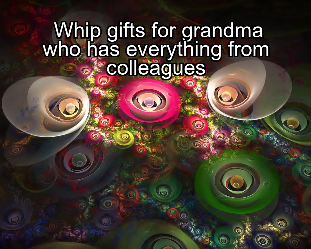 whip-gifts-for-grandma-who-has-everything-from-colleagues-1737404915-1