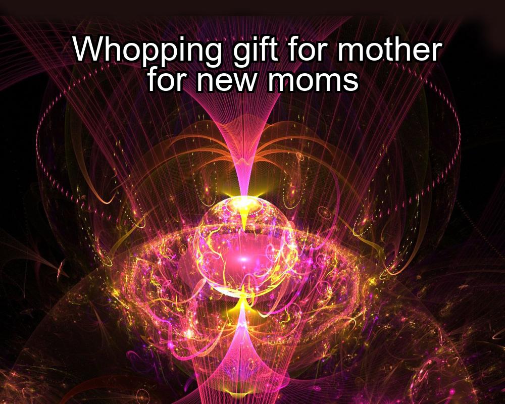 whopping-gift-for-mother-for-new-moms-1737460225-1