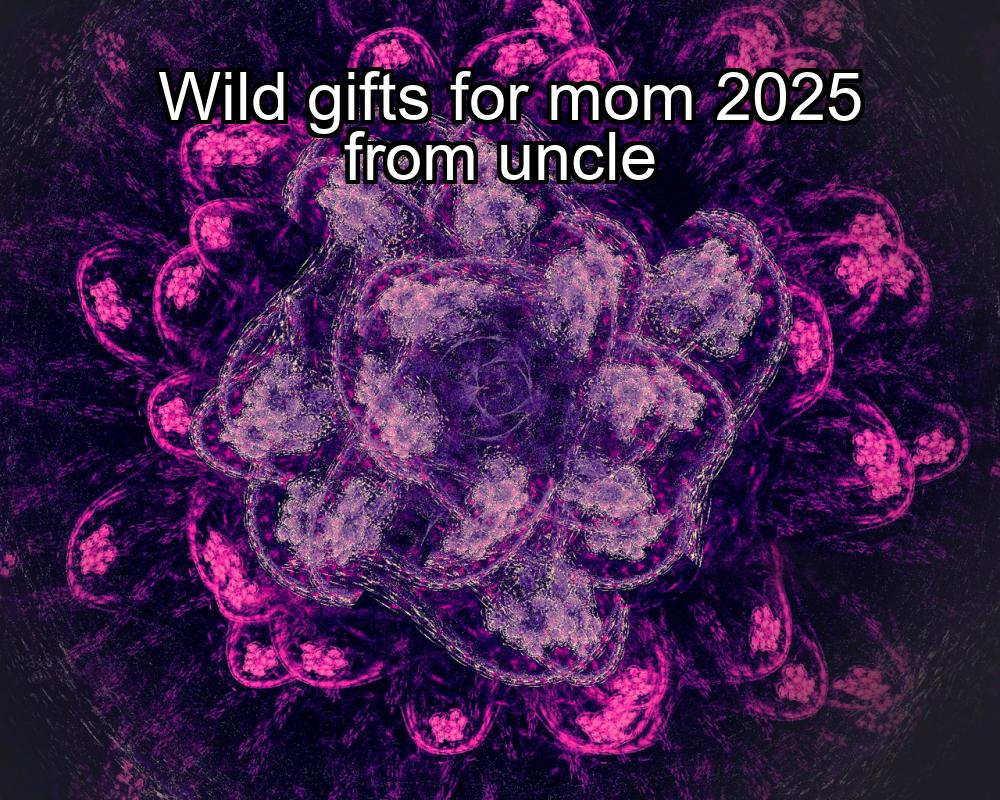 wild-gifts-for-mom-2025-from-uncle-1737472596-1