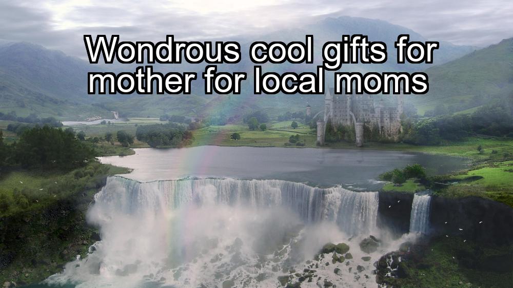 wondrous-cool-gifts-for-mother-for-local-moms-1737359417-1