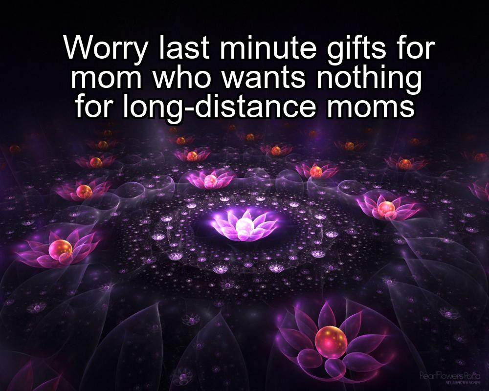 worry-last-minute-gifts-for-mom-who-wants-nothing-for-long-distance-moms-1737325229-1