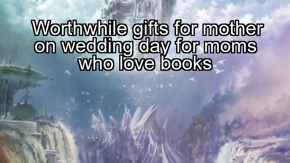 worthwhile-gifts-for-mother-on-wedding-day-for-moms-who-love-books-1737440725-1