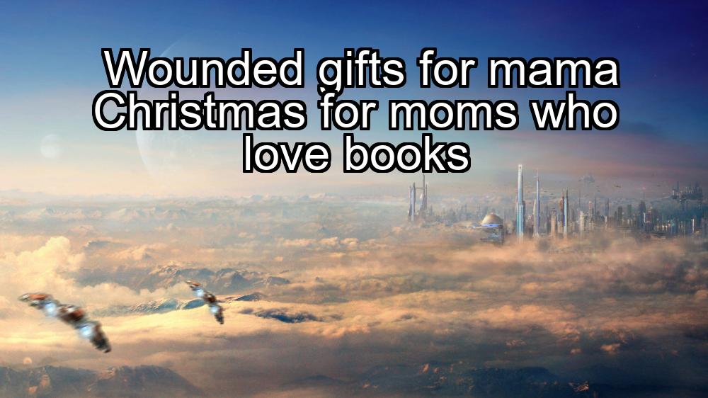 wounded-gifts-for-mama-christmas-for-moms-who-love-books-1737464137-1