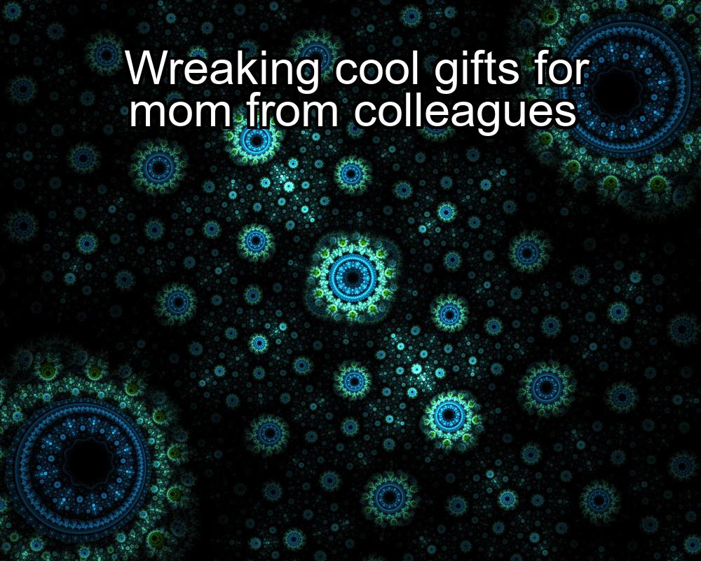 wreaking-cool-gifts-for-mom-from-colleagues-1737433227-1