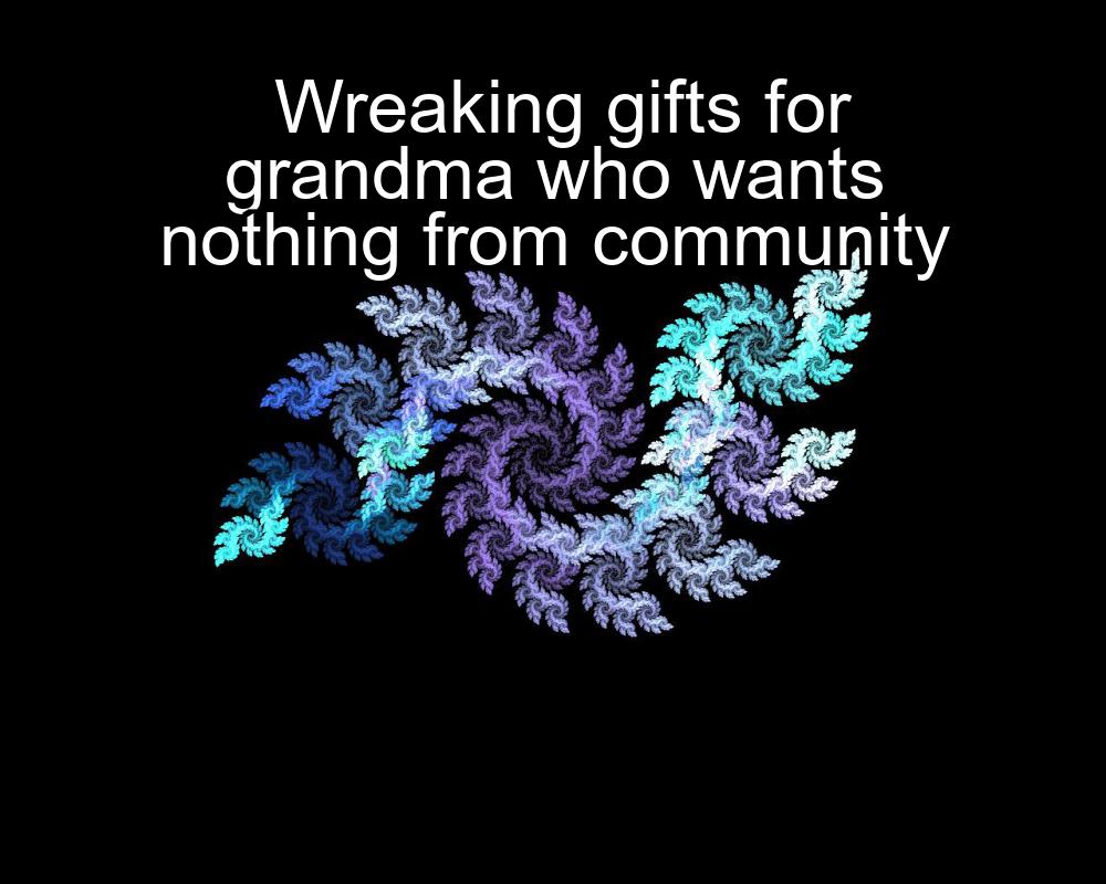 wreaking-gifts-for-grandma-who-wants-nothing-from-community-1737359752-1